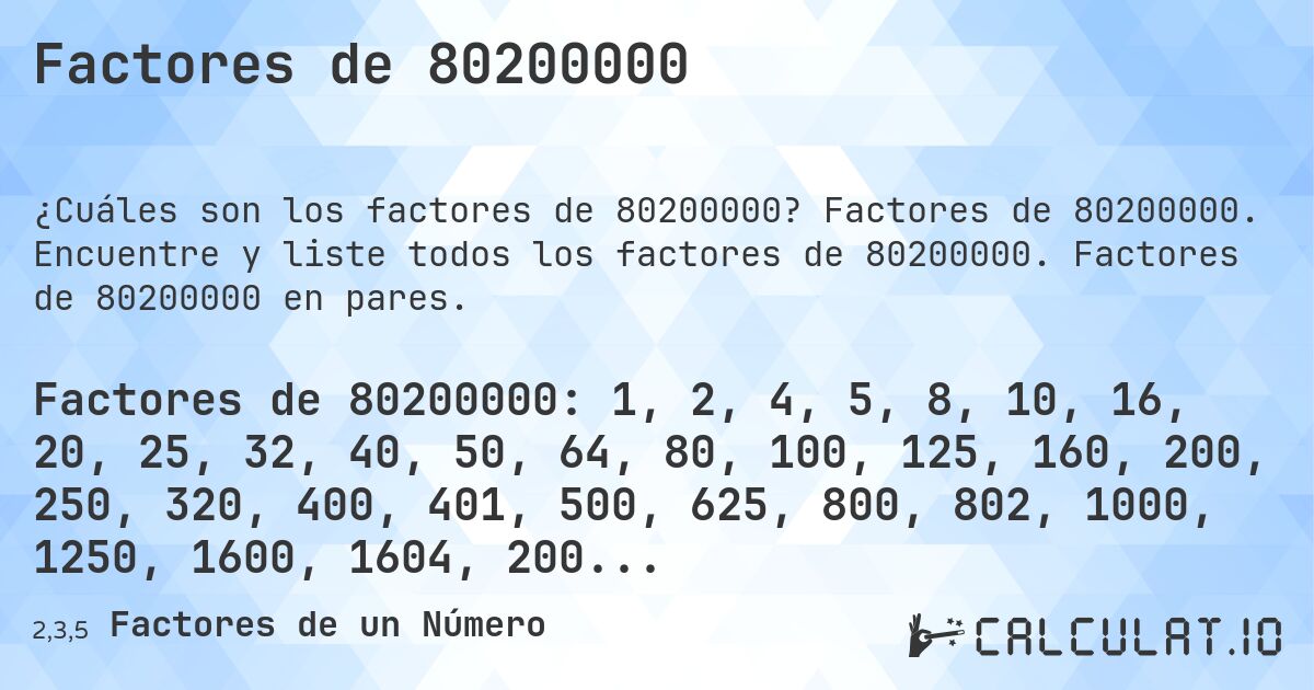 Factores de 80200000. Factores de 80200000. Encuentre y liste todos los factores de 80200000. Factores de 80200000 en pares.