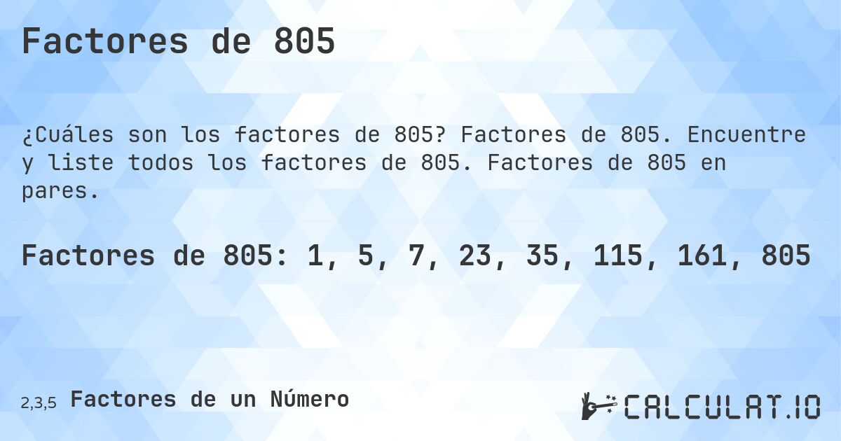 Factores de 805. Factores de 805. Encuentre y liste todos los factores de 805. Factores de 805 en pares.