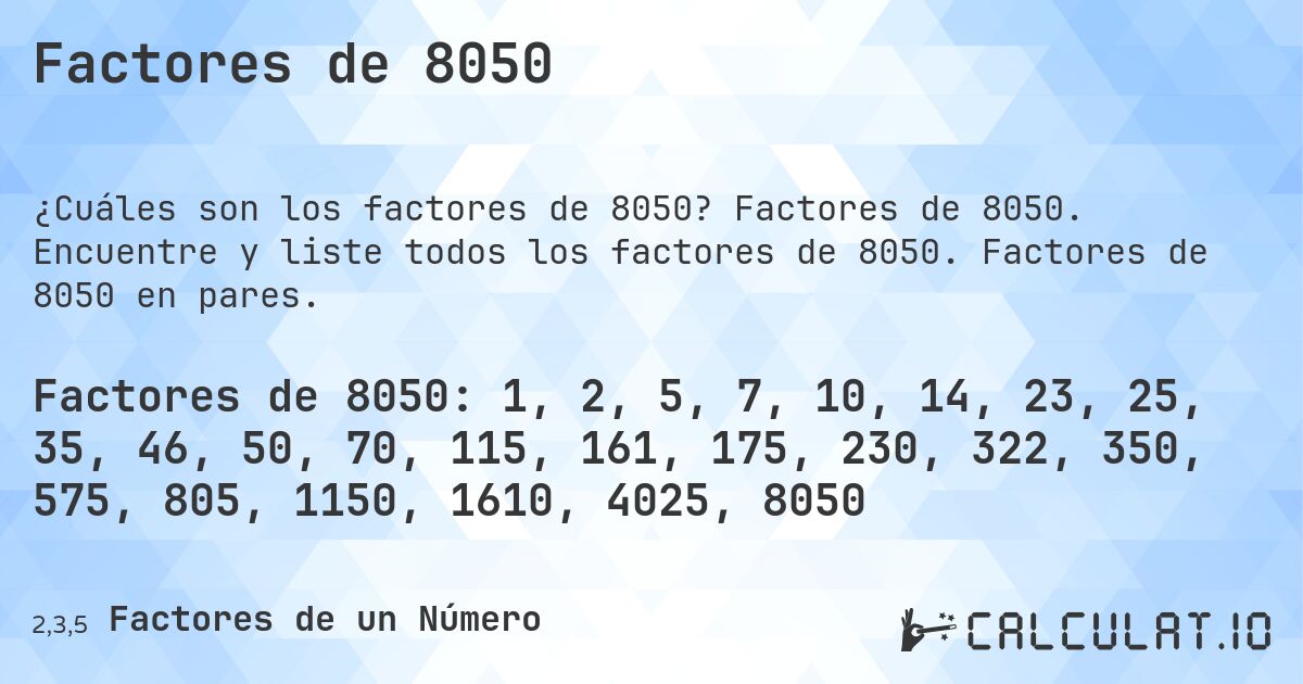 Factores de 8050. Factores de 8050. Encuentre y liste todos los factores de 8050. Factores de 8050 en pares.
