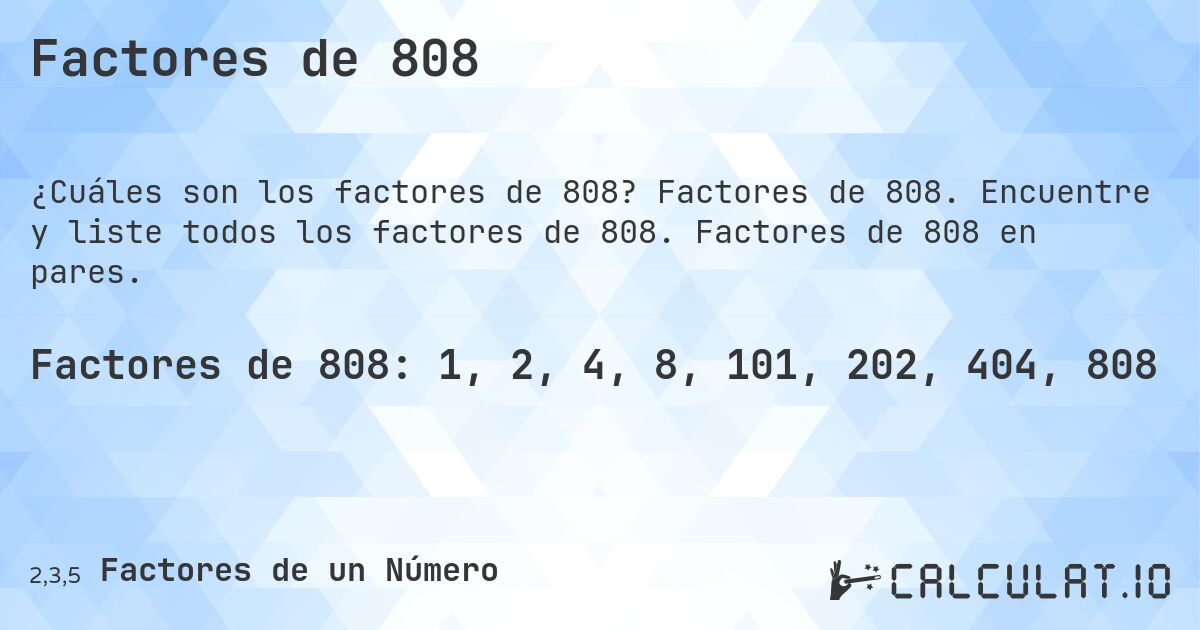 Factores de 808. Factores de 808. Encuentre y liste todos los factores de 808. Factores de 808 en pares.