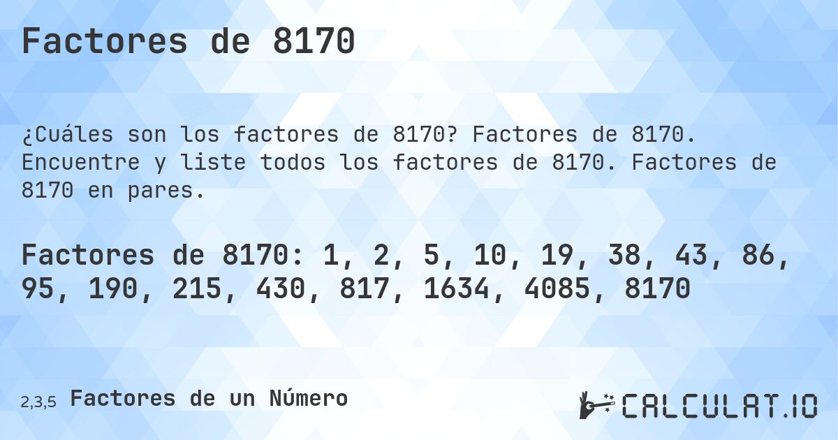 Factores de 8170. Factores de 8170. Encuentre y liste todos los factores de 8170. Factores de 8170 en pares.