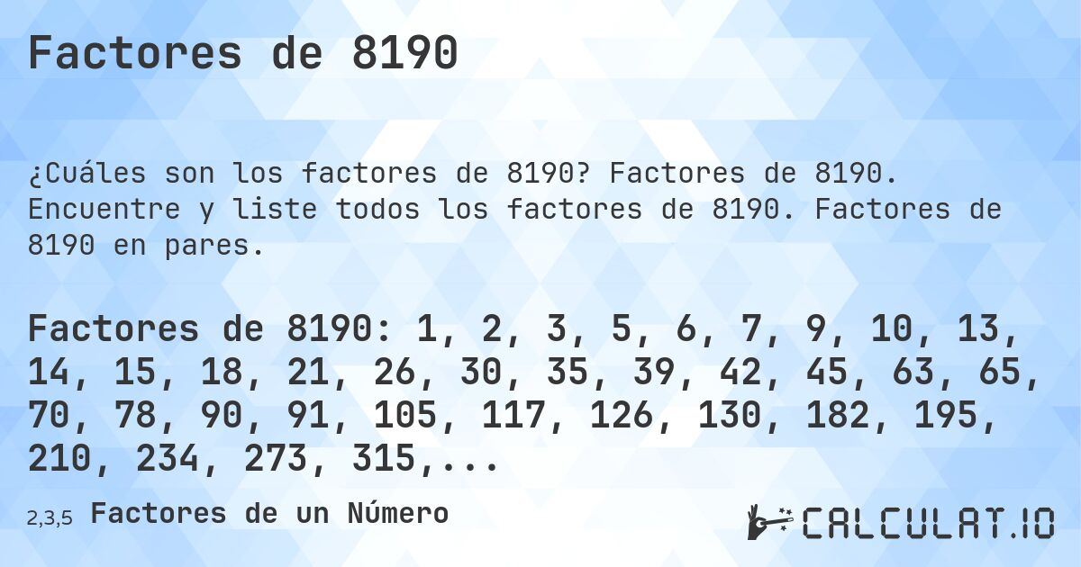 Factores de 8190. Factores de 8190. Encuentre y liste todos los factores de 8190. Factores de 8190 en pares.