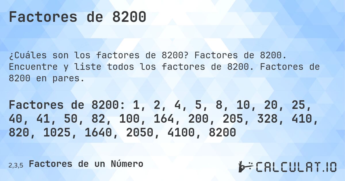 Factores de 8200. Factores de 8200. Encuentre y liste todos los factores de 8200. Factores de 8200 en pares.