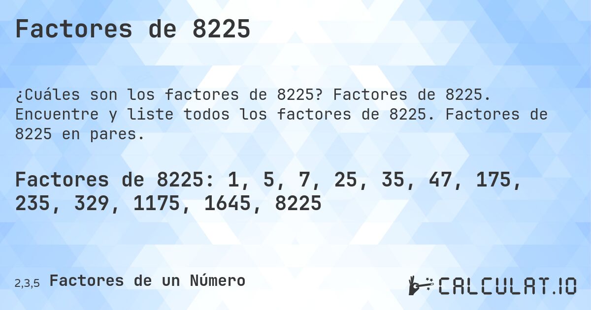 Factores de 8225. Factores de 8225. Encuentre y liste todos los factores de 8225. Factores de 8225 en pares.