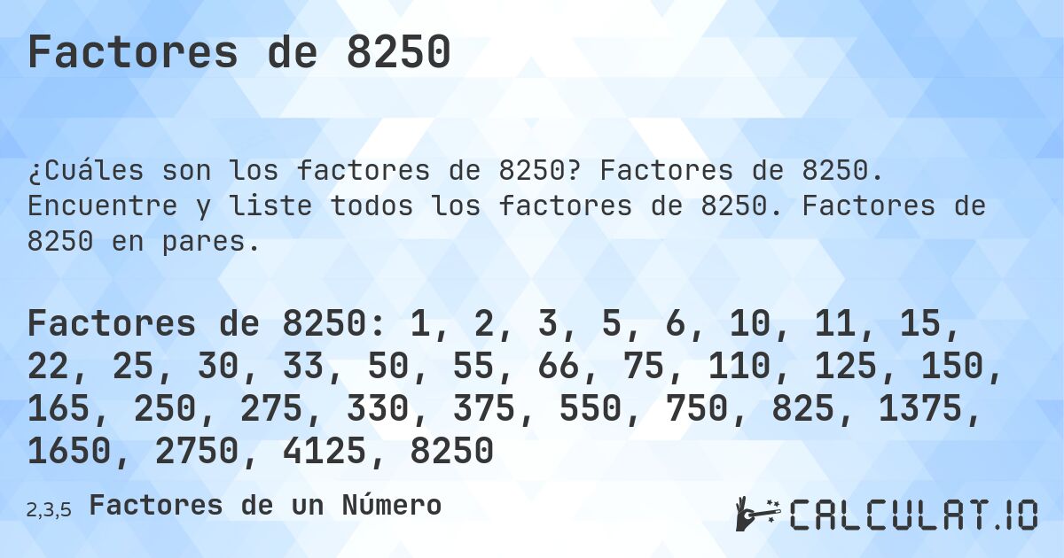 Factores de 8250. Factores de 8250. Encuentre y liste todos los factores de 8250. Factores de 8250 en pares.