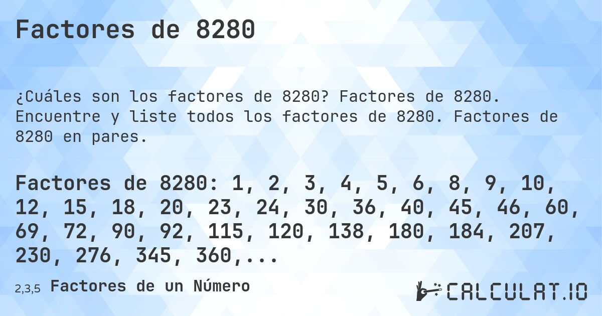 Factores de 8280. Factores de 8280. Encuentre y liste todos los factores de 8280. Factores de 8280 en pares.