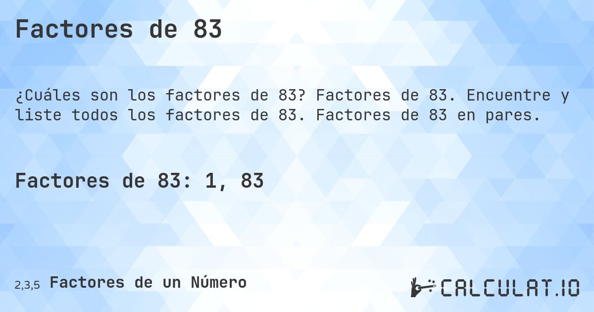 Factores de 83. Factores de 83. Encuentre y liste todos los factores de 83. Factores de 83 en pares.