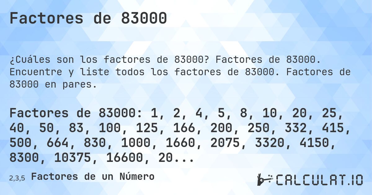 Factores de 83000. Factores de 83000. Encuentre y liste todos los factores de 83000. Factores de 83000 en pares.