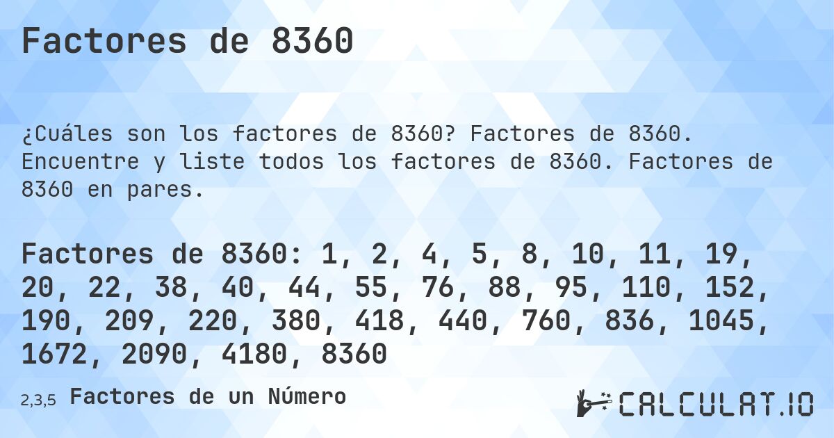 Factores de 8360. Factores de 8360. Encuentre y liste todos los factores de 8360. Factores de 8360 en pares.