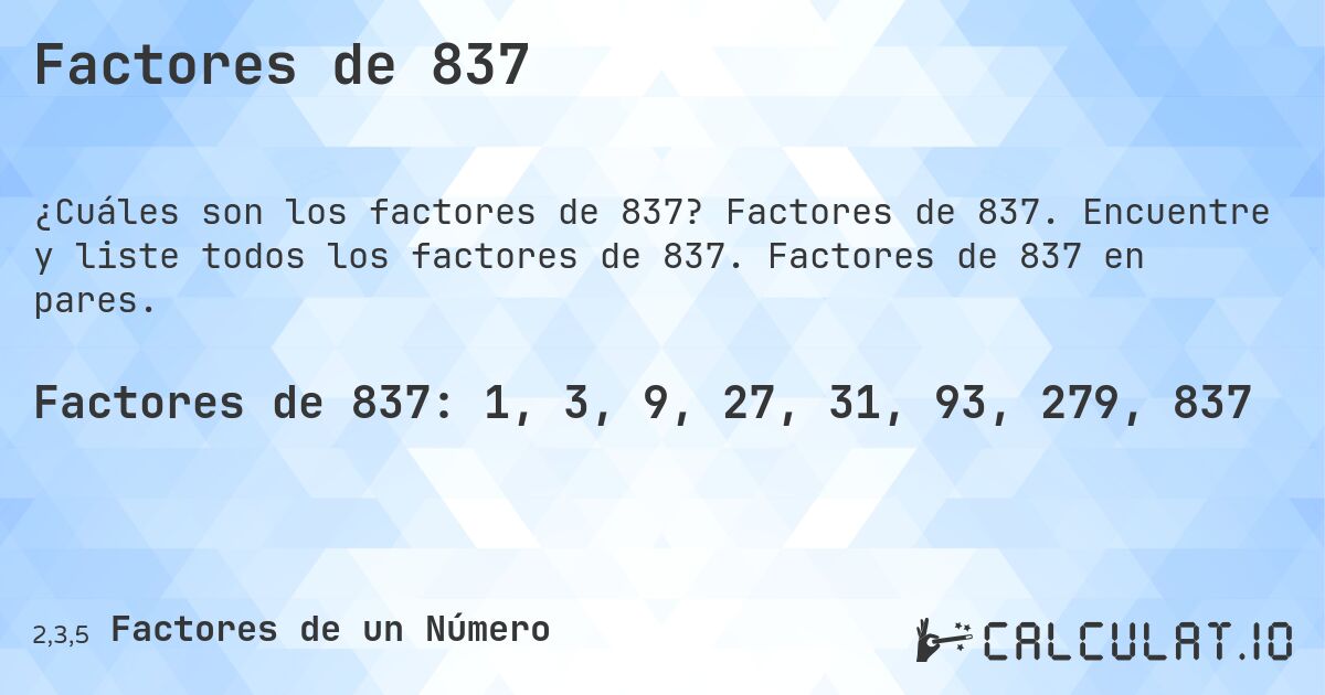 Factores de 837. Factores de 837. Encuentre y liste todos los factores de 837. Factores de 837 en pares.
