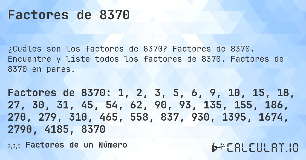 Factores de 8370. Factores de 8370. Encuentre y liste todos los factores de 8370. Factores de 8370 en pares.