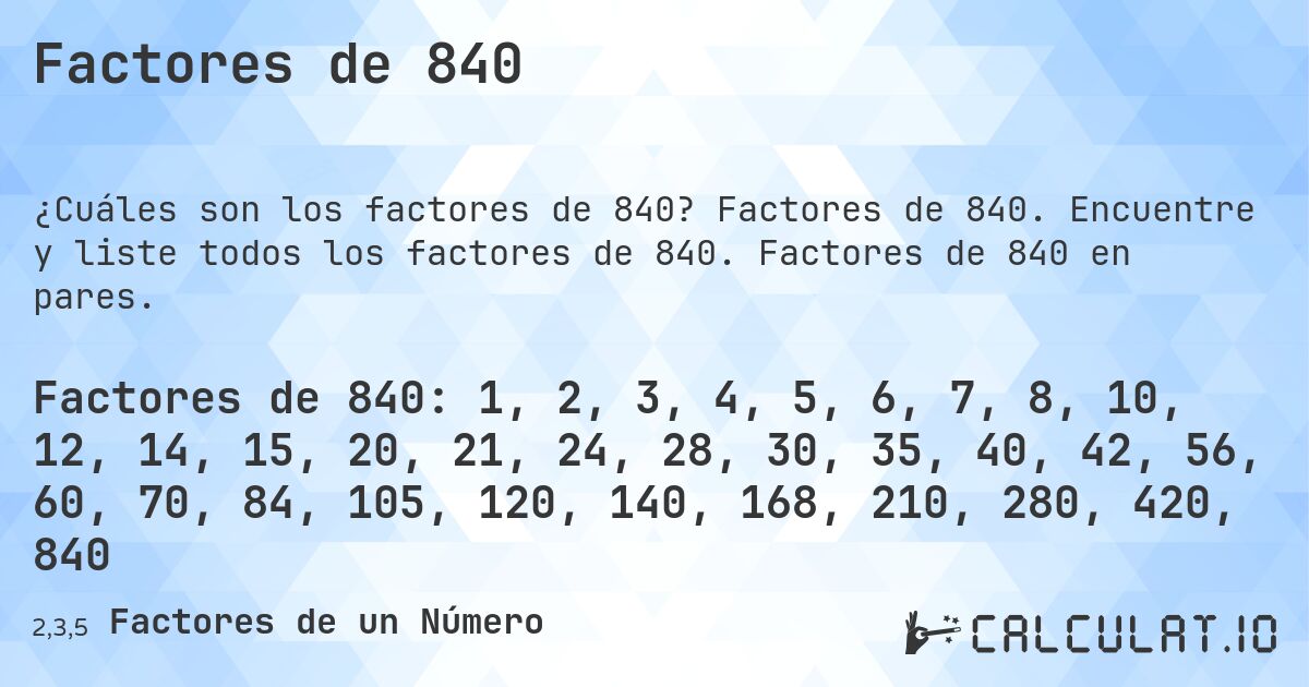 Factores de 840. Factores de 840. Encuentre y liste todos los factores de 840. Factores de 840 en pares.