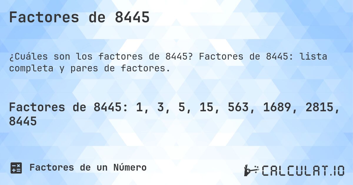Factores de 8445. Factores de 8445: lista completa y pares de factores.