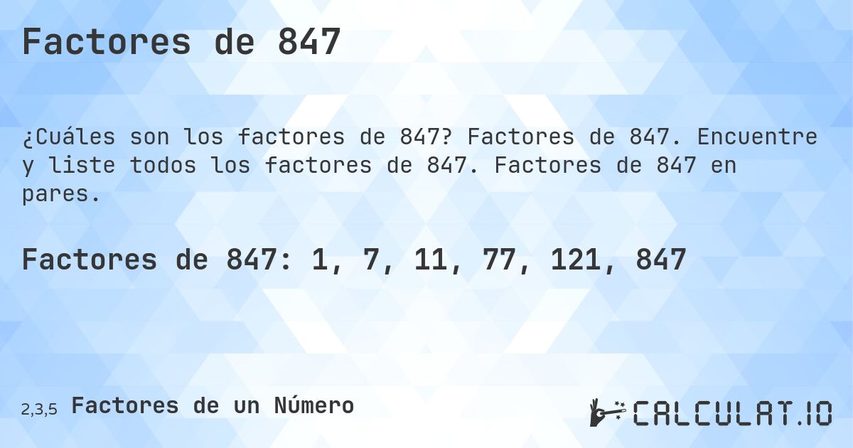 Factores de 847. Factores de 847. Encuentre y liste todos los factores de 847. Factores de 847 en pares.