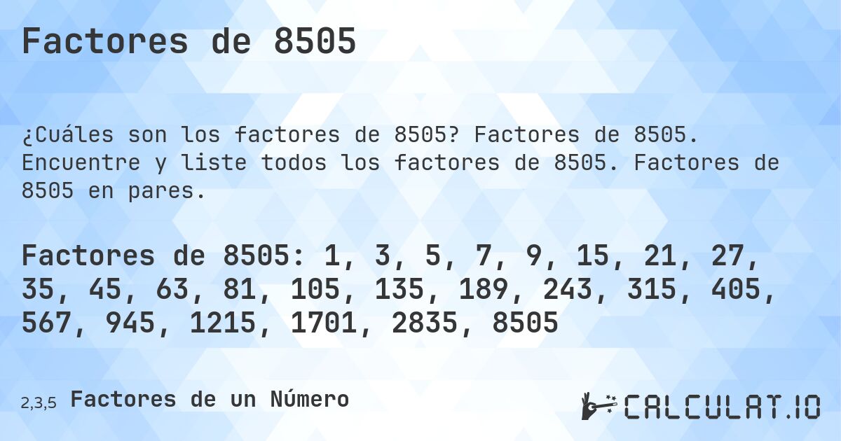 Factores de 8505. Factores de 8505. Encuentre y liste todos los factores de 8505. Factores de 8505 en pares.