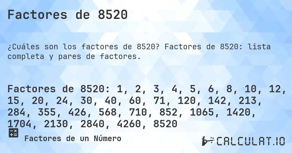 Factores de 8520. Factores de 8520: lista completa y pares de factores.