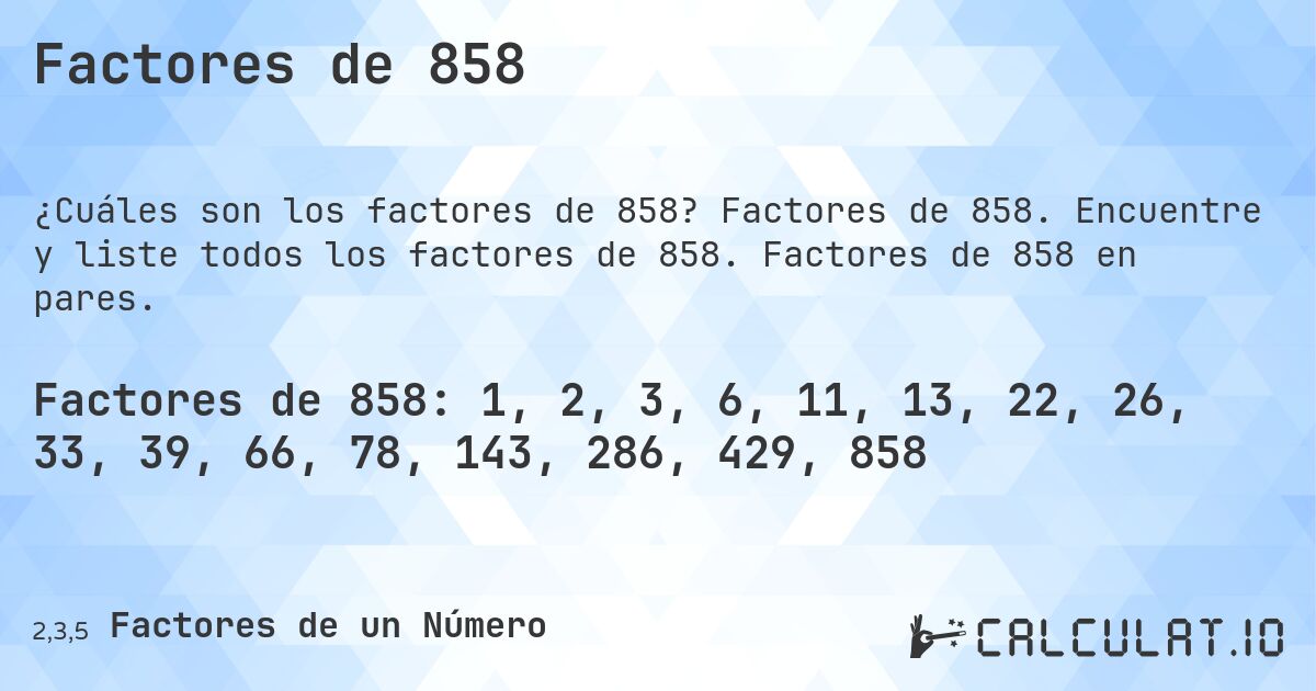 Factores de 858. Factores de 858. Encuentre y liste todos los factores de 858. Factores de 858 en pares.