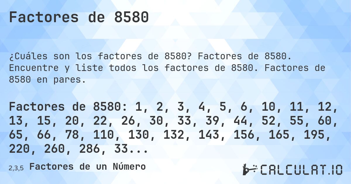 Factores de 8580. Factores de 8580. Encuentre y liste todos los factores de 8580. Factores de 8580 en pares.
