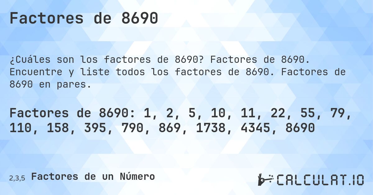 Factores de 8690. Factores de 8690. Encuentre y liste todos los factores de 8690. Factores de 8690 en pares.
