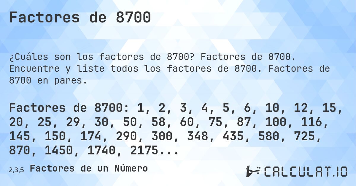 Factores de 8700. Factores de 8700. Encuentre y liste todos los factores de 8700. Factores de 8700 en pares.