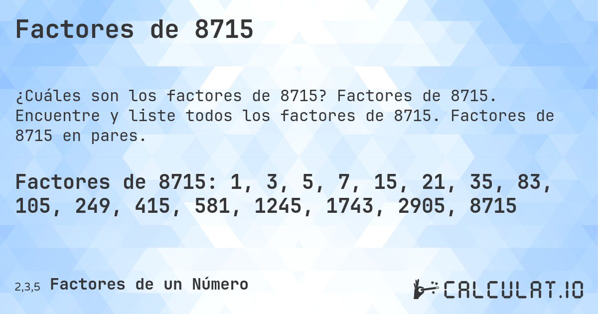 Factores de 8715. Factores de 8715. Encuentre y liste todos los factores de 8715. Factores de 8715 en pares.