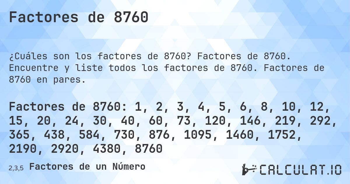 Factores de 8760. Factores de 8760. Encuentre y liste todos los factores de 8760. Factores de 8760 en pares.