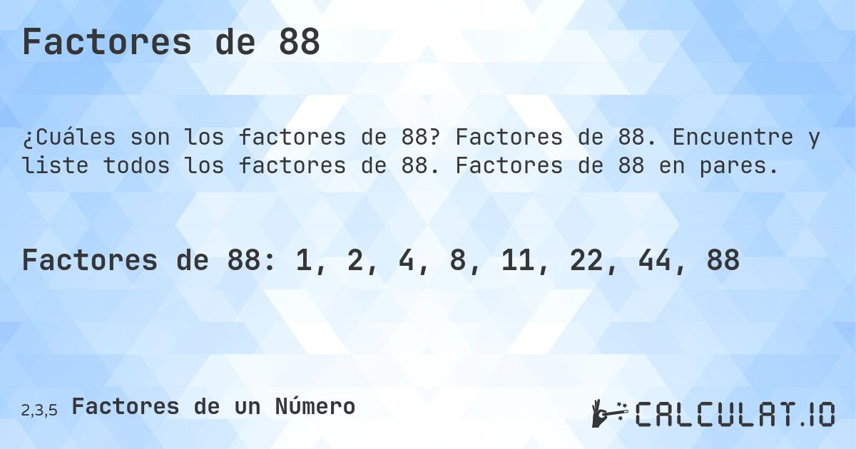 Factores de 88. Factores de 88. Encuentre y liste todos los factores de 88. Factores de 88 en pares.