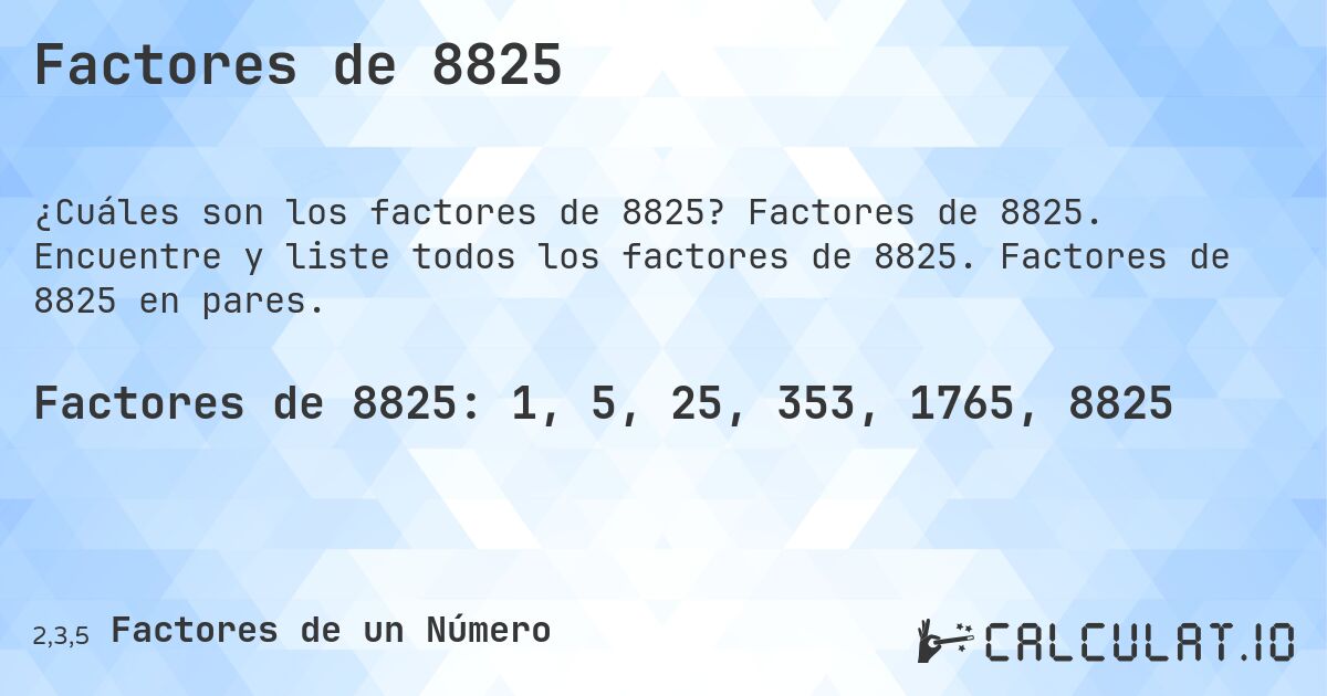 Factores de 8825. Factores de 8825. Encuentre y liste todos los factores de 8825. Factores de 8825 en pares.