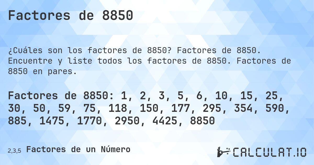 Factores de 8850. Factores de 8850. Encuentre y liste todos los factores de 8850. Factores de 8850 en pares.