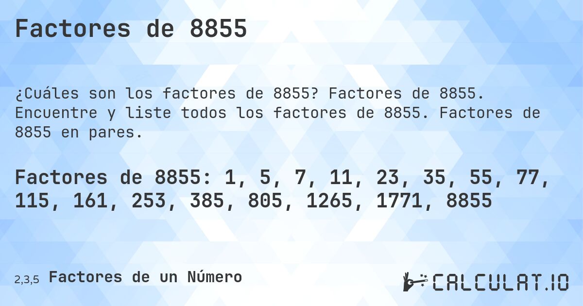 Factores de 8855. Factores de 8855. Encuentre y liste todos los factores de 8855. Factores de 8855 en pares.