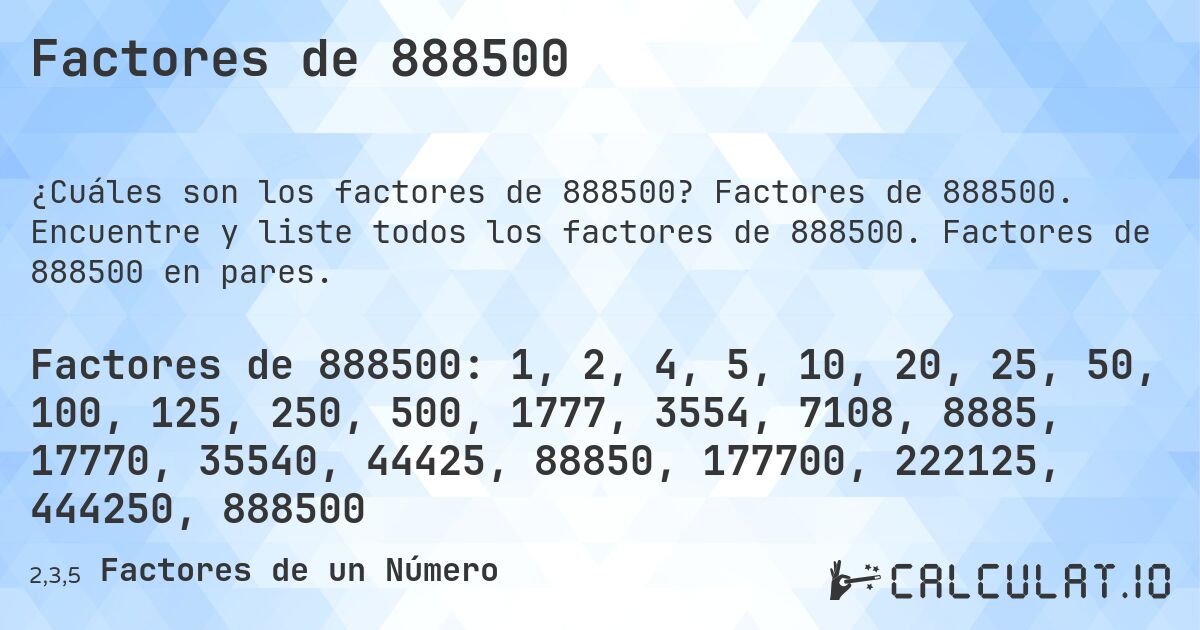 Factores de 888500. Factores de 888500. Encuentre y liste todos los factores de 888500. Factores de 888500 en pares.