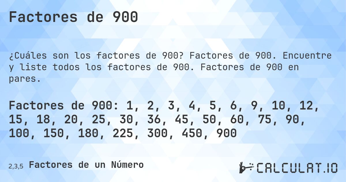 Factores de 900. Factores de 900. Encuentre y liste todos los factores de 900. Factores de 900 en pares.
