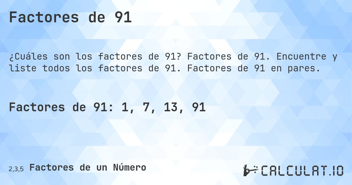 Factores de 91. Factores de 91. Encuentre y liste todos los factores de 91. Factores de 91 en pares.