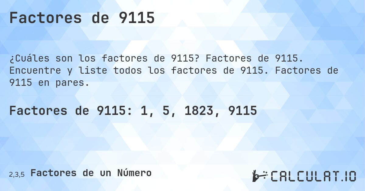 Factores de 9115. Factores de 9115. Encuentre y liste todos los factores de 9115. Factores de 9115 en pares.