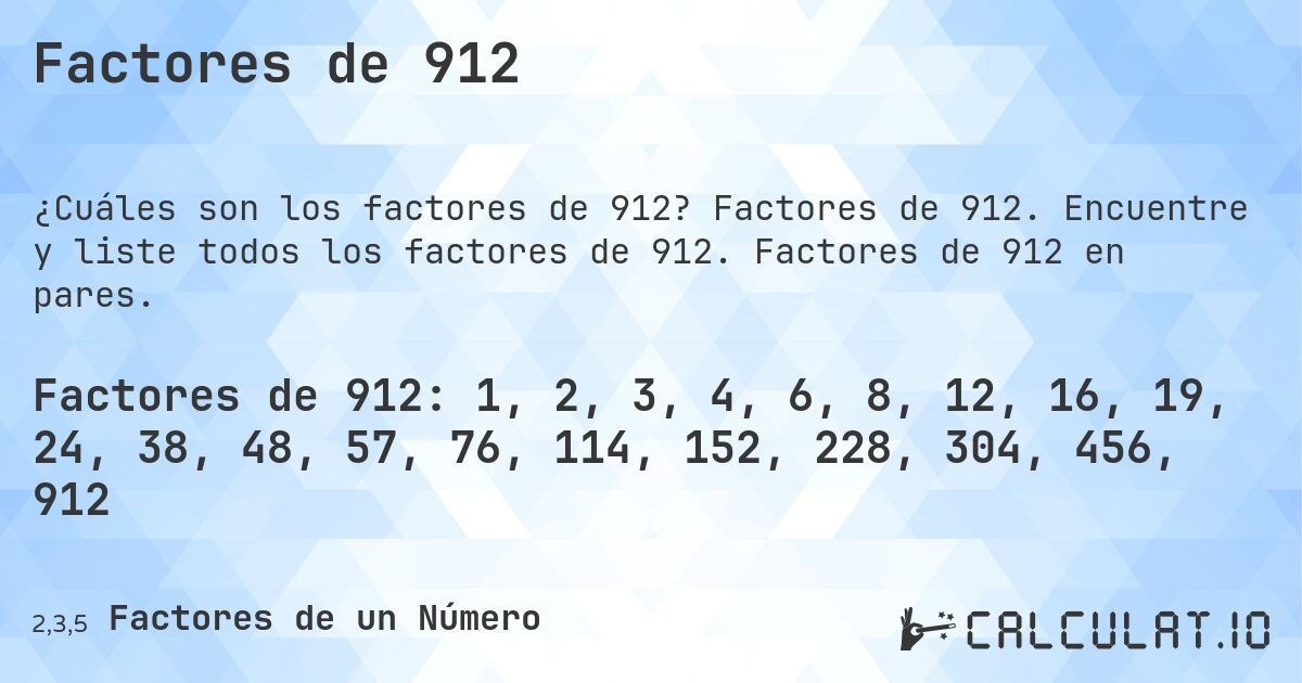 Factores de 912. Factores de 912. Encuentre y liste todos los factores de 912. Factores de 912 en pares.