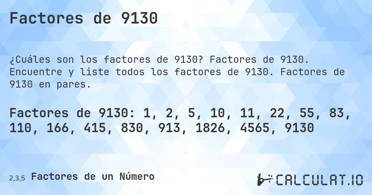 Factores de 9130. Factores de 9130. Encuentre y liste todos los factores de 9130. Factores de 9130 en pares.