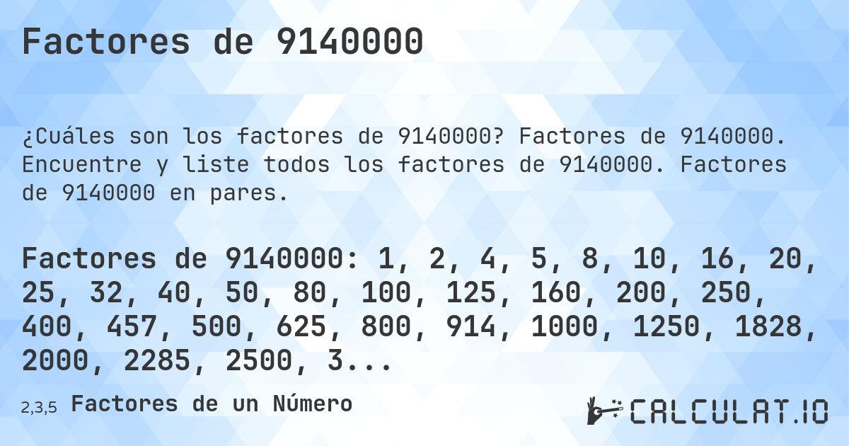 Factores de 9140000. Factores de 9140000. Encuentre y liste todos los factores de 9140000. Factores de 9140000 en pares.