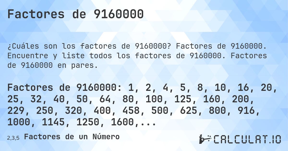 Factores de 9160000. Factores de 9160000. Encuentre y liste todos los factores de 9160000. Factores de 9160000 en pares.