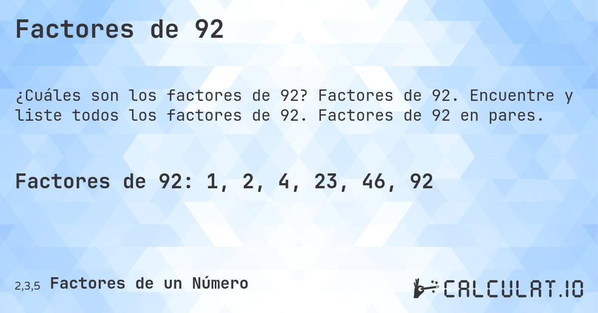 Factores de 92. Factores de 92. Encuentre y liste todos los factores de 92. Factores de 92 en pares.