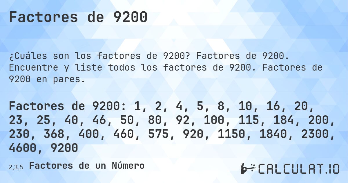 Factores de 9200. Factores de 9200. Encuentre y liste todos los factores de 9200. Factores de 9200 en pares.