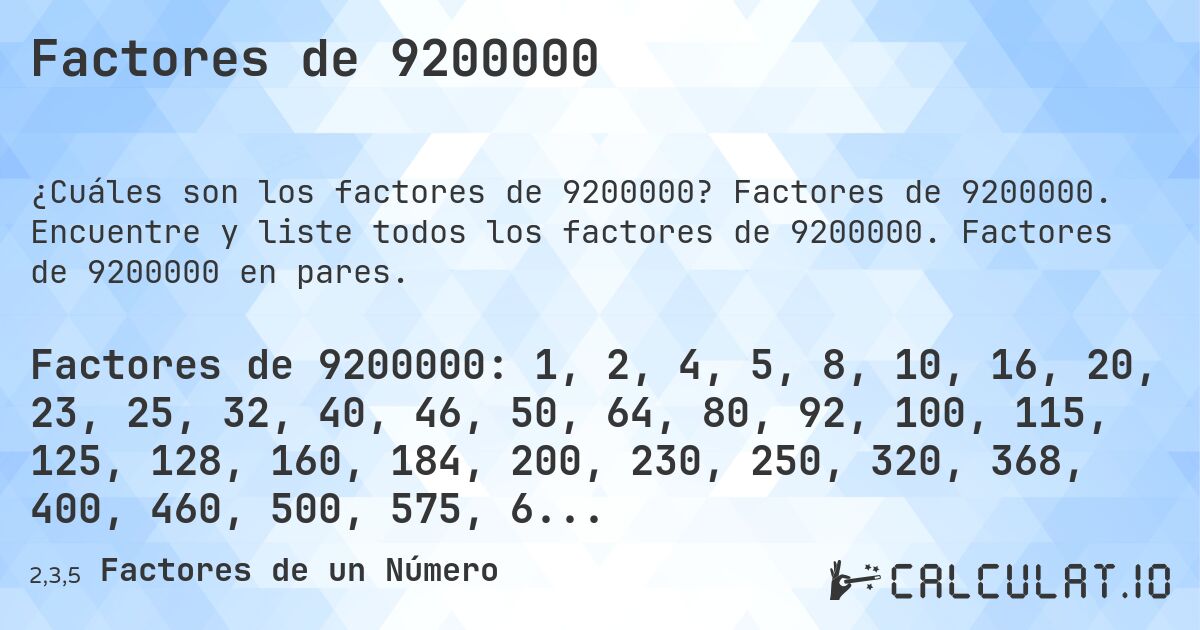 Factores de 9200000. Factores de 9200000. Encuentre y liste todos los factores de 9200000. Factores de 9200000 en pares.