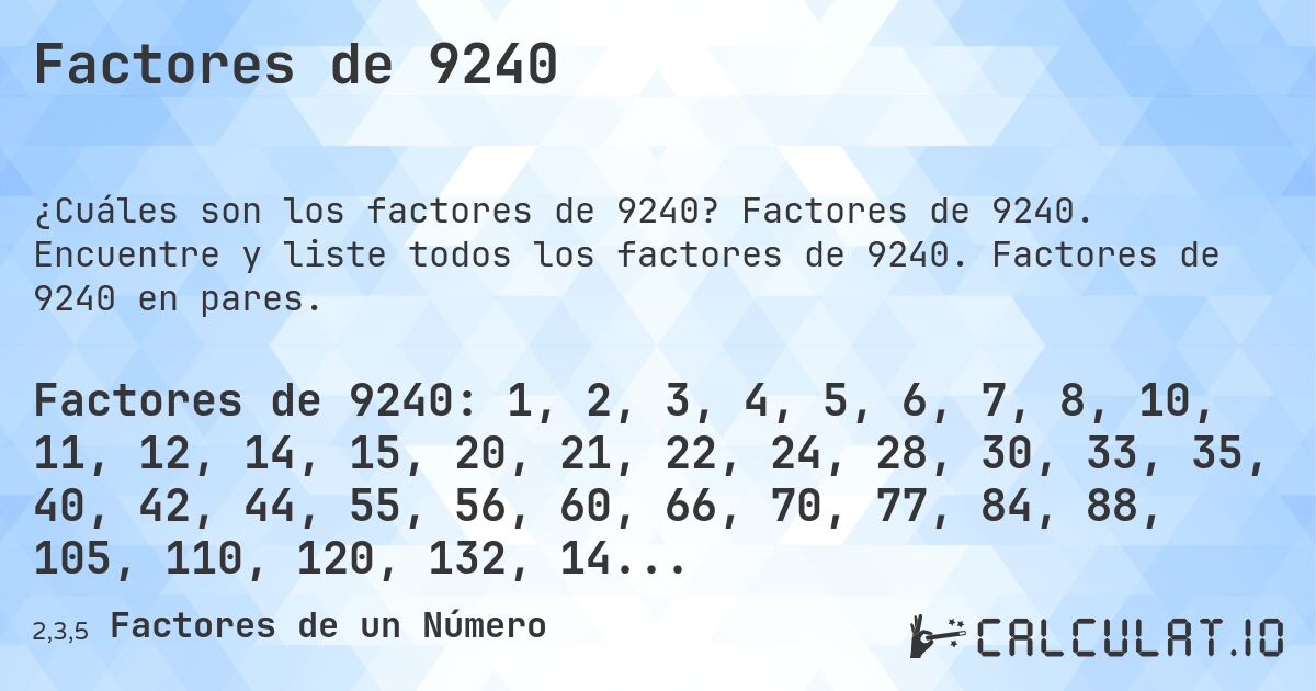 Factores de 9240. Factores de 9240. Encuentre y liste todos los factores de 9240. Factores de 9240 en pares.