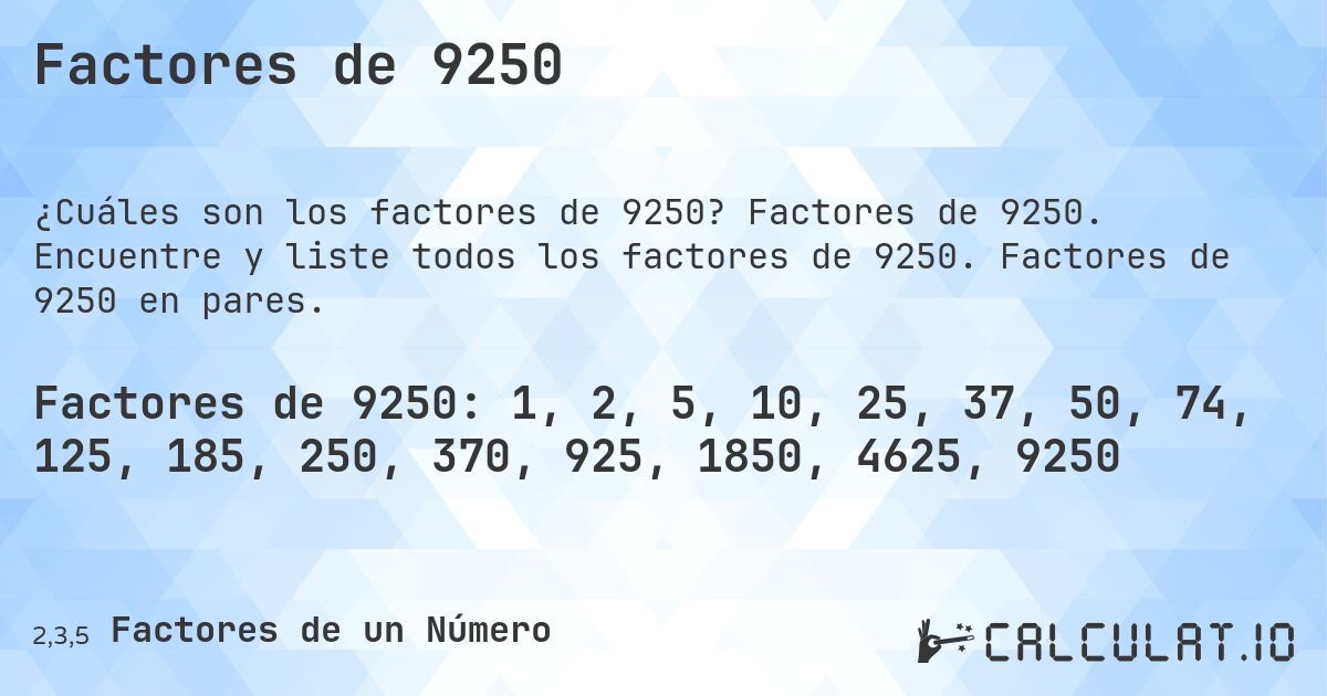 Factores de 9250. Factores de 9250. Encuentre y liste todos los factores de 9250. Factores de 9250 en pares.