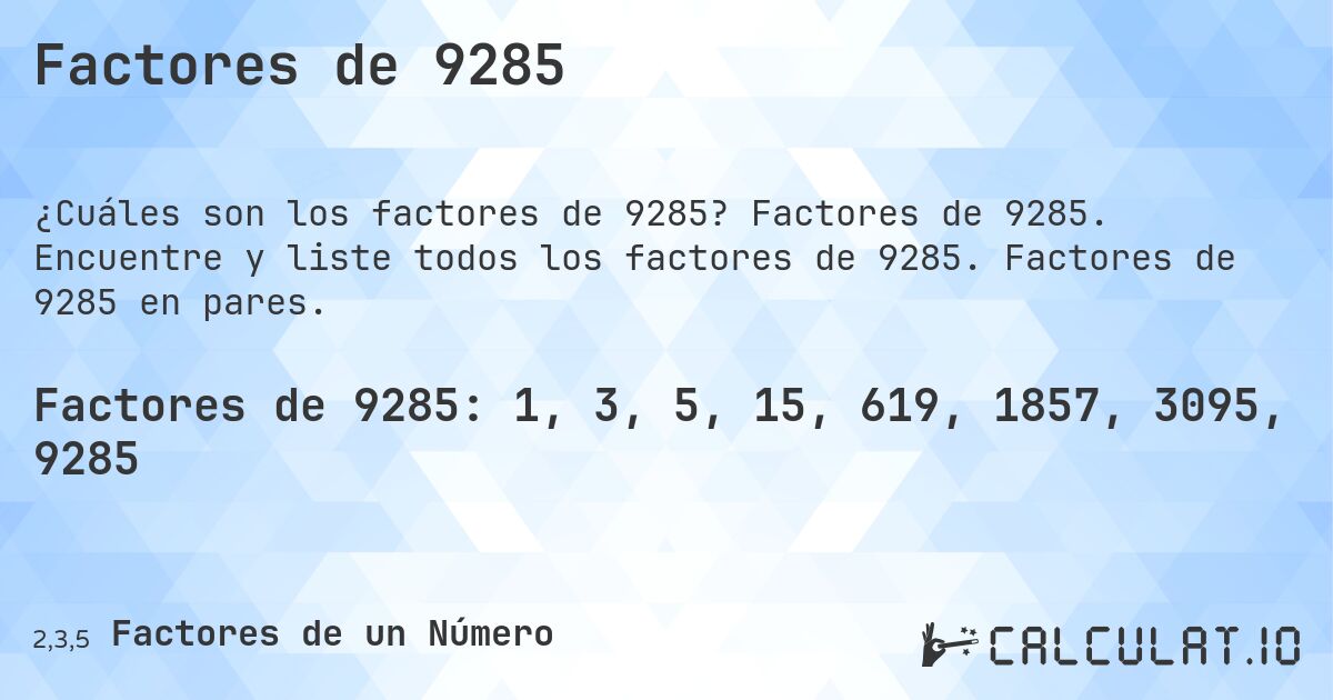 Factores de 9285. Factores de 9285. Encuentre y liste todos los factores de 9285. Factores de 9285 en pares.