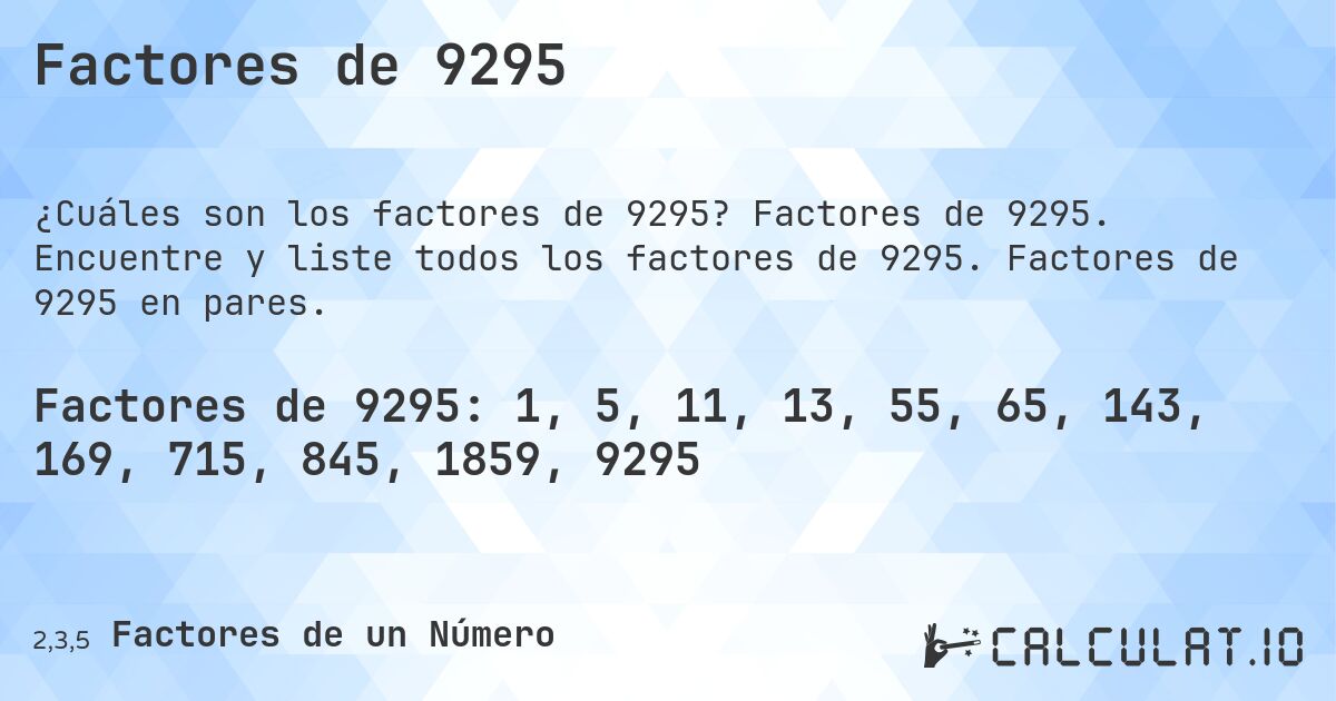 Factores de 9295. Factores de 9295. Encuentre y liste todos los factores de 9295. Factores de 9295 en pares.