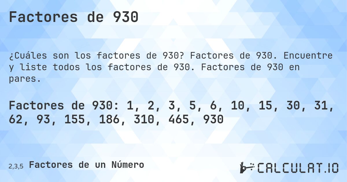 Factores de 930. Factores de 930. Encuentre y liste todos los factores de 930. Factores de 930 en pares.