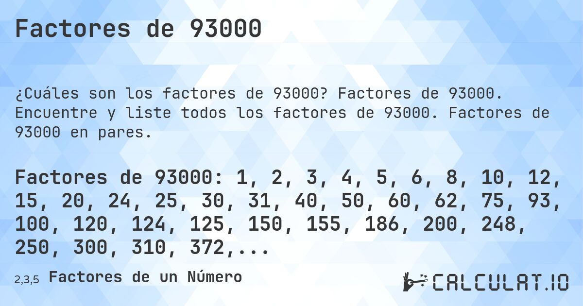 Factores de 93000. Factores de 93000. Encuentre y liste todos los factores de 93000. Factores de 93000 en pares.