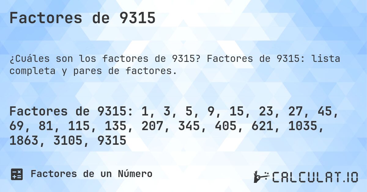 Factores de 9315. Factores de 9315: lista completa y pares de factores.