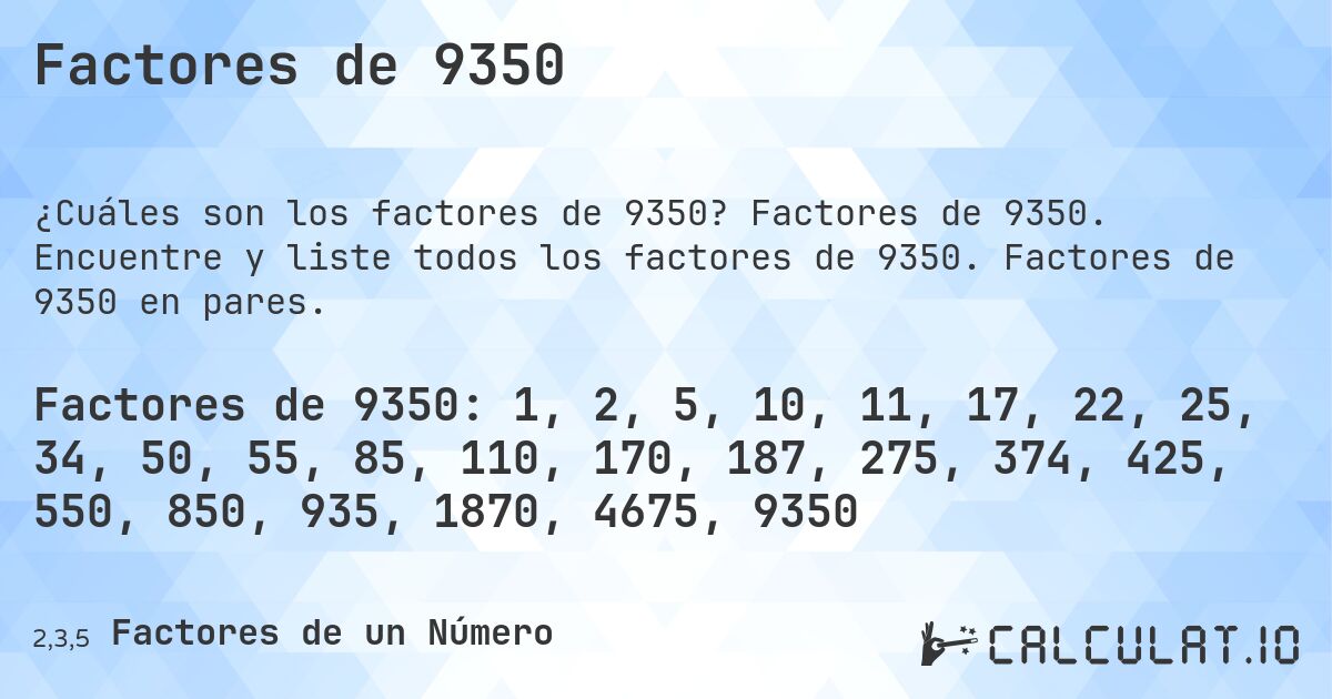 Factores de 9350. Factores de 9350. Encuentre y liste todos los factores de 9350. Factores de 9350 en pares.