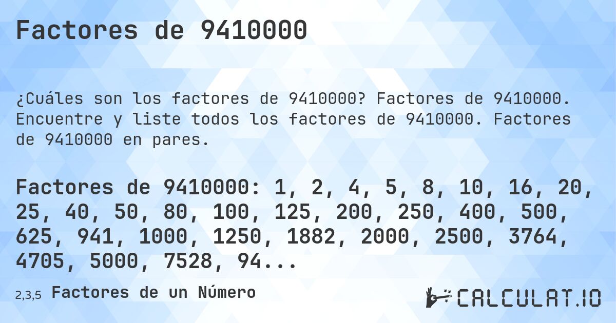 Factores de 9410000. Factores de 9410000. Encuentre y liste todos los factores de 9410000. Factores de 9410000 en pares.